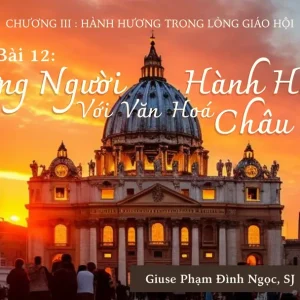 Hành hương trong lòng Giáo hội - Phần 3: Những nơi hành hương với văn hóa châu Âu