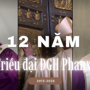Những khoảnh khắc đáng nhớ 12 năm triều đại Đức cố Giáo hoàng Phan-xi-cô