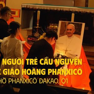 Gần 300 người trẻ cầu nguyện cho ĐGH Phanxicô | Nhà thờ Phanxicô Đakao | 23.4.2024