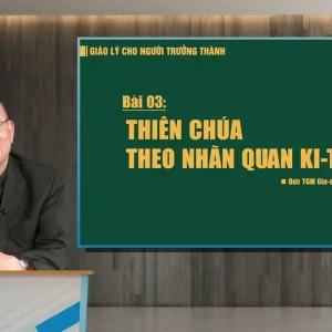 Giáo lý cho người trưởng thành, bài 03: Thiên Chúa theo nhãn quan Ki-tô giáo