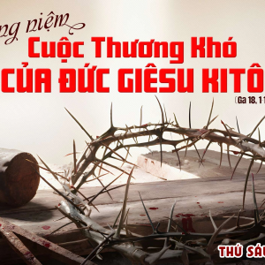 18.04.2025 – Thứ Sáu Tuần Thánh: Tưởng Niệm Cuộc Thương Khó Của Chúa Giêsu
