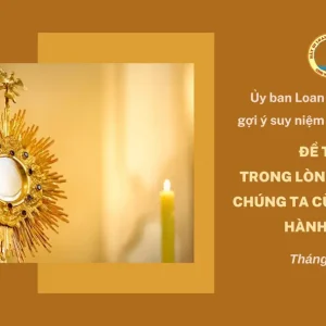 Ủy ban Loan báo Tin mừng gợi ý suy niệm chầu Thánh Thể tháng 5/2025 - Trong lòng Hội thánh chúng ta cùng nhau thi hành sứ vụ