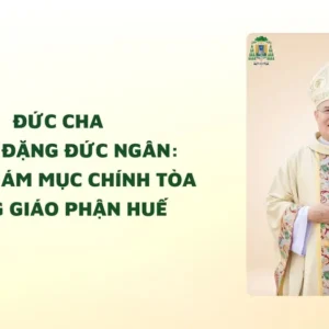 Đức cha Giuse Đặng Đức Ngân: Tổng Giám mục Chính tòa Tổng Giáo phận Huế