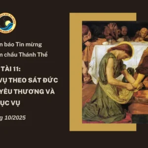 Ủy ban Loan báo Tin mừng gợi ý suy niệm chầu Thánh Thể tháng 10/2025 - Thi hành sứ vụ theo sát Đức Giêsu sống yêu thương và phục vụ