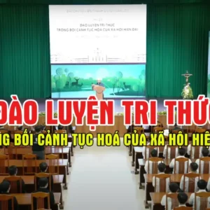 VIDEO: Đào luyện tri thức trong bối cảnh tục hoá của xã hội hiện đại