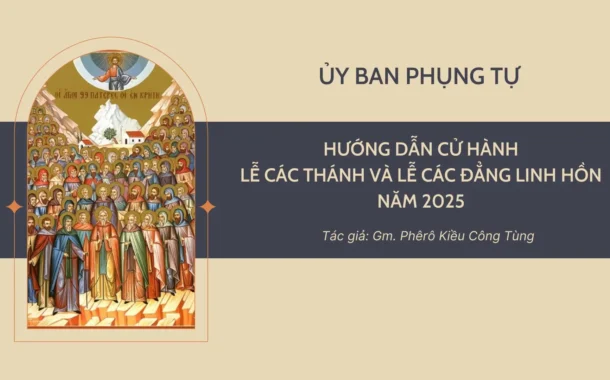 HƯỚNG DẪN CỬ HÀNH LỄ CÁC THÁNH VÀ LỄ CÁC ĐẲNG LINH HỒN NĂM 2025