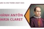 Ngày 24 tháng 10: Thánh Antôn Maria Claret, Giám mục, Sáng lập dòng Thừa sai Trái tim Vô nhiễm Đức Maria