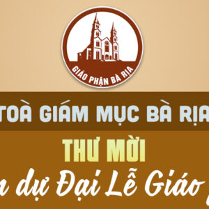 TÒA GIÁM MỤC BÀ RỊA: THƯ MỜI THAM DỰ ĐẠI LỄ GIÁO PHẬN