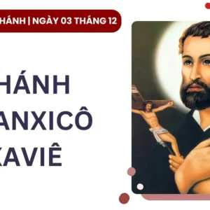 Ngày 03 tháng 12: Thánh Phanxicô Xaviê, Linh mục Dòng Tên, Bổn mạng các xứ Truyền giáo