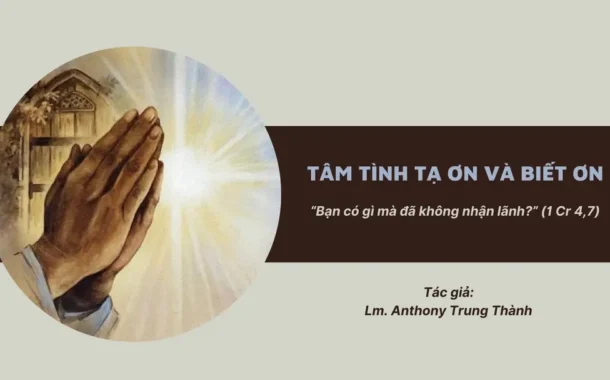 Tâm tình tạ ơn và biết ơn – “Bạn có gì mà đã không nhận lãnh?” (1 Cr 4,7)