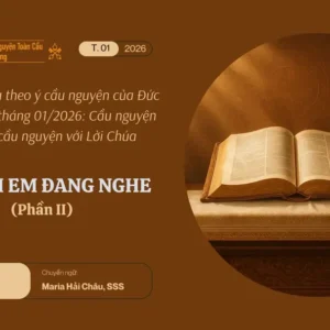 Lời anh em đang nghe – Suy niệm theo ý cầu nguyện của Đức Giáo hoàng tháng 01/2026 phần II
