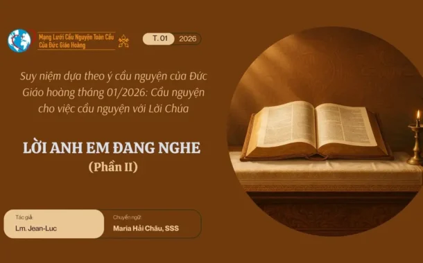 Lời anh em đang nghe – Suy niệm theo ý cầu nguyện của Đức Giáo hoàng tháng 01/2026 phần II