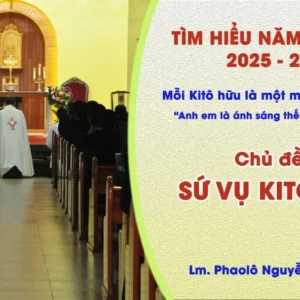Tìm hiểu năm mục vụ 2025-2026: Mỗi Kitô hữu là một môn đệ thừa sai - Sứ vụ Kitô hữu