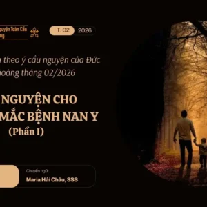 Cầu nguyện cho trẻ em mắc bệnh nan y - Suy niệm dựa theo ý cầu nguyện của Đức Giáo hoàng tháng 02/2026 phần I