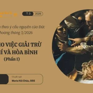 Cầu cho việc giải trừ vũ khí và hòa bình - Suy niệm dựa theo ý cầu nguyện của Đức Giáo hoàng tháng 3/2026 phần I