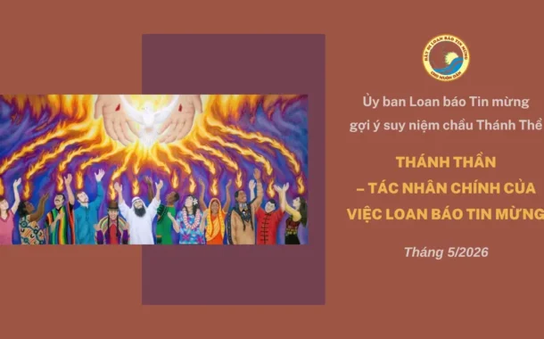 Thánh Thần – Tác nhân chính của việc loan báo Tin mừng – Ủy ban Loan báo Tin mừng gợi ý suy niệm chầu Thánh Thể tháng 5/2026