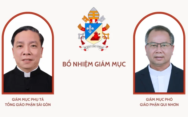 BỔ NHIỆM GIÁM MỤC PHỤ TÁ TỔNG GIÁO PHẬN SÀI GÒN – THÀNH PHỐ HỒ CHÍ MINH, GIÁM MỤC PHÓ GIÁO PHẬN QUI NHƠN
