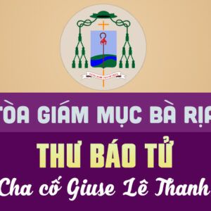 TÒA GIÁM MỤC BÀ RỊA: THƯ BÁO TỬ: CHA GIUSE LÊ THANH
