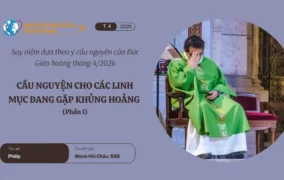 Cầu nguyện cho các linh mục đang gặp khủng hoảng - Suy niệm dựa theo ý cầu nguyện của Đức Giáo hoàng tháng 4/2026 phần I