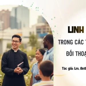 Linh mục trong các tương quan đối thoại mục vụ - đối thoại với mọi người, với các nhà chức trách và với các tôn giáo bạn