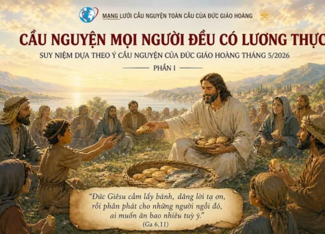 Cầu nguyện cho mọi người đều có lương thực - Suy niệm dựa theo ý cầu nguyện của Đức Giáo hoàng tháng 5/2026 phần I