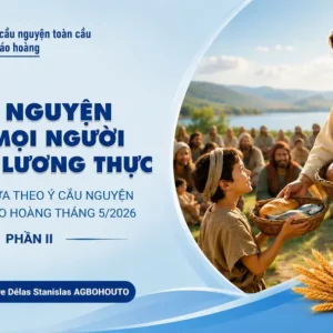 Cầu nguyện cho mọi người đều có lương thực – Suy niệm dựa theo ý cầu nguyện của Đức Giáo hoàng tháng 5/2026 phần II