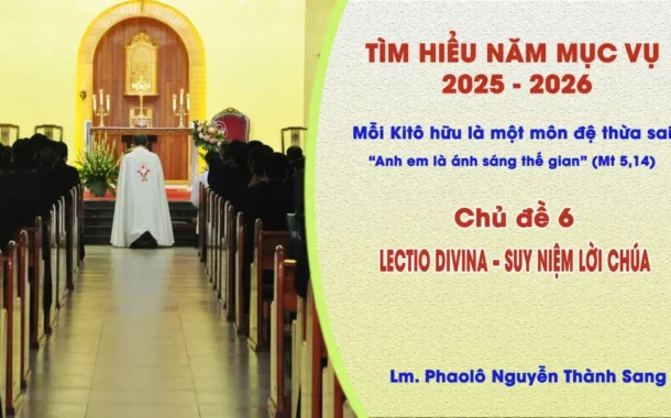 Tìm hiểu năm mục vụ 2025-2026: Mỗi Kitô hữu là một môn đệ thừa sai – Lectio divina – Suy niệm Lời Chúa