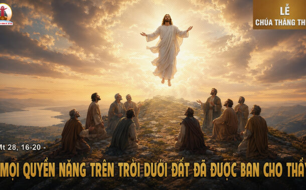 14.05.2026 – Thứ Năm Tuần VI Phục Sinh: Lễ Chúa Thăng Thiên