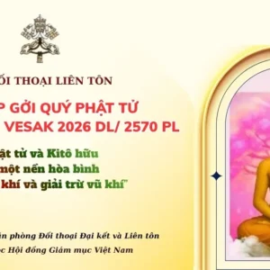 Sứ điệp gửi quý Phật tử nhân dịp Đại lễ Vesak 2026: Phật tử và Kitô hữu vì một nền hòa bình “phi vũ khí và giải trừ vũ khí”