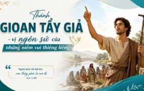 Thánh Gioan Tẩy Giả - vị ngôn sứ của những niềm vui thiêng liêng