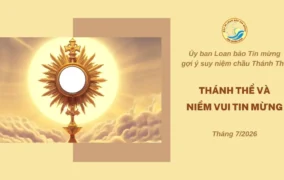 Thánh Thể và niềm vui Tin mừng - Ủy ban Loan báo Tin mừng gợi ý suy niệm chầu Thánh Thể tháng 07/2026
