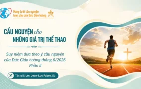 Cầu nguyện cho những giá trị của thể thao - Suy niệm dựa theo ý cầu nguyện của Đức Giáo hoàng tháng 6/2026 Phần II