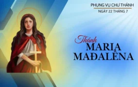 Ngày 22 tháng 7: Thánh Maria Mađalêna, môn đệ của Chúa