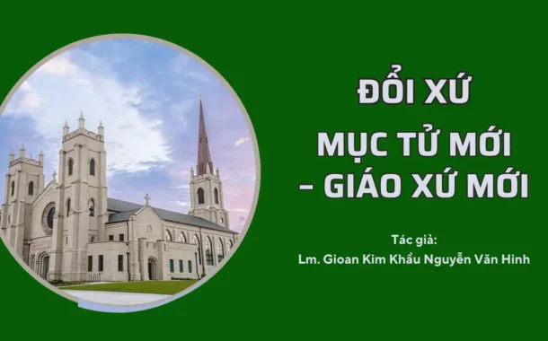 Đổi xứ: Mục tử mới – Giáo xứ mới