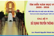 Tìm Hiểu Năm Mục Vụ 2025-2026 - Chủ đề 9: Sử dụng truyền thông