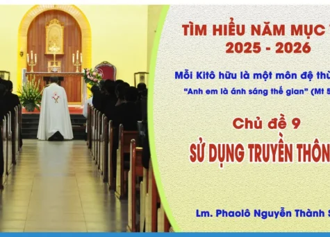 Tìm Hiểu Năm Mục Vụ 2025-2026 - Chủ đề 9: Sử dụng truyền thông