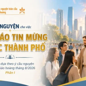 Cầu nguyện cho việc loan báo Tin mừng tại các thành phố - Suy niệm dựa theo ý cầu nguyện của Đức Giáo hoàng tháng 8/2026 phần I