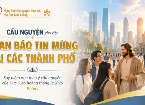 Cầu nguyện cho việc loan báo Tin mừng tại các thành phố - Suy niệm dựa theo ý cầu nguyện của Đức Giáo hoàng tháng 8/2026 phần I