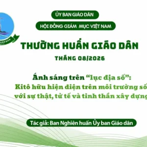 Ủy ban Giáo dân - Thường huấn tháng 8/2026: Ánh sáng trên “lục địa số” - Kitô hữu hiện diện trên môi trường số với sự thật, tử tế và tinh thần xây dựng