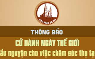 TGM. BÀ RỊA: THÔNG BÁO V/v CỬ HÀNH NGÀY THẾ GIỚI CẦU NGUYỆN CHO VIỆC CHĂM SÓC THỤ TẠO