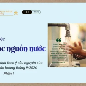 Cầu nguyện cho việc chăm sóc nguồn nước - Suy niệm dựa theo ý cầu nguyện của Đức Giáo hoàng tháng 9/2026 - Phần I
