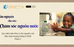 Cầu nguyện cho việc chăm sóc nguồn nước - Suy niệm dựa theo ý cầu nguyện của Đức Giáo hoàng tháng 9/2026 - Phần II