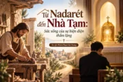 Từ Nadarét đến Nhà Tạm: Sức sống của sự hiện diện thầm lặng