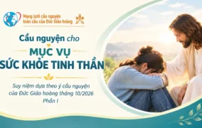 Cầu nguyện cho mục vụ sức khỏe tinh thần - Suy niệm dựa theo ý cầu nguyện của Đức Giáo hoàng tháng 10/2026 - Phần I