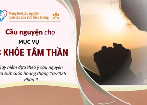 Cầu nguyện cho mục vụ sức khỏe tâm thần - Suy niệm dựa theo ý cầu nguyện của Đức Giáo hoàng tháng 10/2026 - Phần II