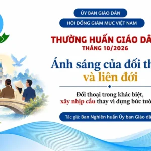 Ủy ban Giáo dân - Thường huấn tháng 10/2026: Ánh sáng của đối thoại và liên đới - Đối thoại trong khác biệt, xây nhịp cầu thay vì dựng bức tường