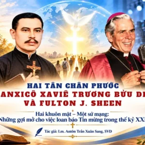 Hai tân Chân phước Phanxicô Xaviê Trương Bửu Diệp và Fulton J. Sheen - Hai khuôn mặt, một sứ mạng